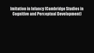 PDF Download Imitation in Infancy (Cambridge Studies in Cognitive and Perceptual Development)