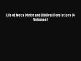 [PDF Download] Life of Jesus Christ and Biblical Revelations (4 Volumes) [PDF] Full Ebook