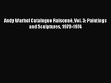 PDF Download Andy Warhol Catalogue Raisonné Vol. 3: Paintings and Sculptures 1970-1974 Download