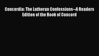 [PDF Download] Concordia: The Lutheran Confessions--A Readers Edition of the Book of Concord