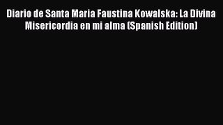 [PDF Download] Diario de Santa Maria Faustina Kowalska: La Divina Misericordia en mi alma (Spanish