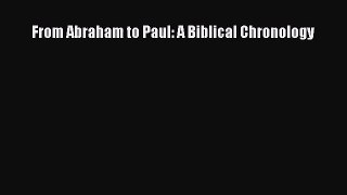 [PDF Download] From Abraham to Paul: A Biblical Chronology [Download] Online