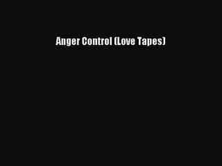 Download Video: PDF Download Anger Control (Love Tapes) Download Full Ebook