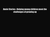 PDF Download Annie Stories : Helping young children meet the challenges of growing up PDF Online
