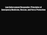 [PDF Download] Law Enforcement Responder: Principles of Emergency Medicine Rescue and Force