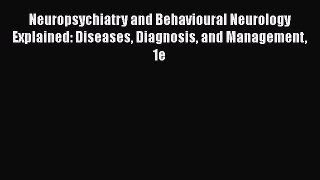 PDF Download Neuropsychiatry and Behavioural Neurology Explained: Diseases Diagnosis and Management