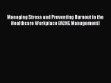[PDF Download] Managing Stress and Preventing Burnout in the Healthcare Workplace (ACHE Management)