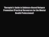 PDF Download Therapist's Guide to Evidence-Based Relapse Prevention (Practical Resources for