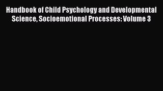 PDF Download Handbook of Child Psychology and Developmental Science Socioemotional Processes: