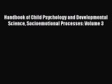 PDF Download Handbook of Child Psychology and Developmental Science Socioemotional Processes: