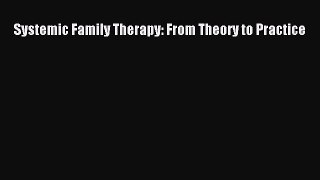 PDF Download Systemic Family Therapy: From Theory to Practice Read Full Ebook