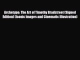 PDF Download Archetype: The Art of Timothy Bradstreet (Signed Edition) (Iconic Images and Cinematic
