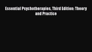 PDF Download Essential Psychotherapies Third Edition: Theory and Practice Read Full Ebook