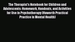 PDF Download The Therapist's Notebook for Children and Adolescents: Homework Handouts and Activities