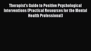 PDF Download Therapist's Guide to Positive Psychological Interventions (Practical Resources