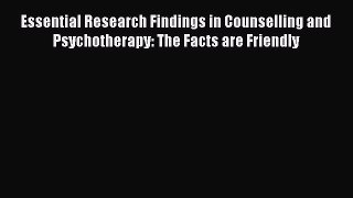 PDF Download Essential Research Findings in Counselling and Psychotherapy: The Facts are Friendly