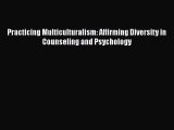 PDF Download Practicing Multiculturalism: Affirming Diversity in Counseling and Psychology