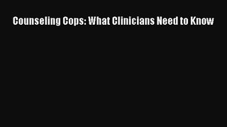 PDF Download Counseling Cops: What Clinicians Need to Know PDF Online