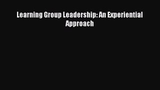 PDF Download Learning Group Leadership: An Experiential Approach PDF Full Ebook