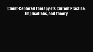 PDF Download Client-Centered Therapy: Its Current Practice Implications and Theory Download