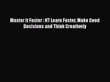 [PDF Download] Master it Faster : HT Learn Faster Make Good Decisions and Think Creatively