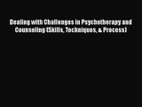 PDF Download Dealing with Challenges in Psychotherapy and Counseling (Skills Techniques & Process)