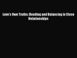 PDF Download Love's Own Truths: Bonding and Balancing in Close Relationships Download Online