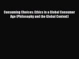 [PDF Download] Consuming Choices: Ethics in a Global Consumer Age (Philosophy and the Global
