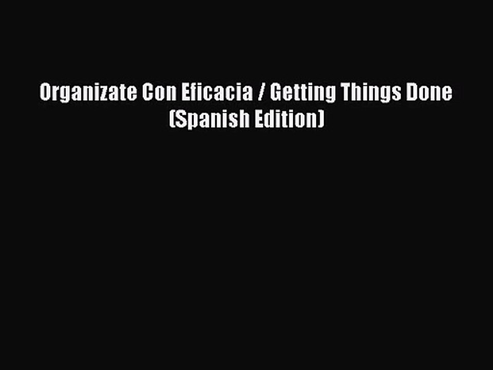 [PDF Download] Organizate Con Eficacia / Getting Things Done (Spanish Edition) [Download] Full