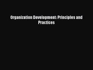 [PDF Download] Organization Development: Principles and Practices [Download] Online