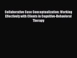 PDF Download Collaborative Case Conceptualization: Working Effectively with Clients in Cognitive-Behavioral