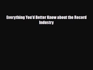 PDF Download Everything You'd Better Know about the Record Industry Read Online