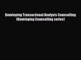 PDF Download Developing Transactional Analysis Counselling (Developing Counselling series)