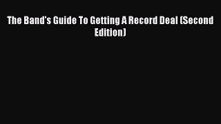 PDF Download The Band's Guide To Getting A Record Deal (Second Edition) PDF Online