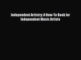 PDF Download Independent Artistry: A How-To Book for Independent Music Artists PDF Online