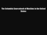 [PDF Download] The Columbia Sourcebook of Muslims in the United States [Read] Full Ebook