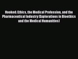 [PDF Download] Hooked: Ethics the Medical Profession and the Pharmaceutical Industry (Explorations