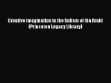 [PDF Download] Creative Imagination in the Sufism of Ibn Arabi (Princeton Legacy Library) [Read]