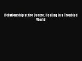 PDF Download Relationship at the Centre: Healing in a Troubled World Download Online