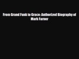 PDF Download From Grand Funk to Grace: Authorized Biography of Mark Farner PDF Full Ebook