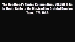 PDF Download The Deadhead's Taping Compendium VOLUME II: An In-Depth Guide to the Music of