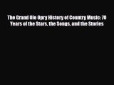 PDF Download The Grand Ole Opry History of Country Music: 70 Years of the Stars the Songs and