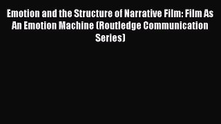 PDF Download Emotion and the Structure of Narrative Film: Film As An Emotion Machine (Routledge