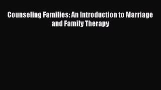 PDF Download Counseling Families: An Introduction to Marriage and Family Therapy PDF Full Ebook