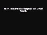 PDF Download Mister I Am the Band: Buddy Rich - His Life and Travels Read Full Ebook