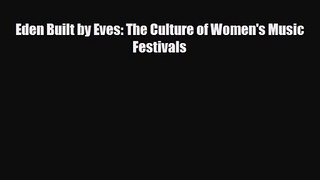 PDF Download Eden Built by Eves: The Culture of Women's Music Festivals PDF Full Ebook