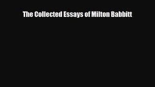 PDF Download The Collected Essays of Milton Babbitt Read Full Ebook