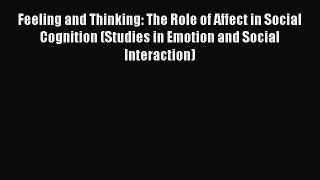 PDF Download Feeling and Thinking: The Role of Affect in Social Cognition (Studies in Emotion