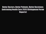 [PDF Download] Better Doctors Better Patients Better Decisions: Envisioning Health Care 2020