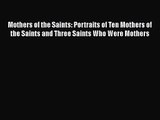[PDF Download] Mothers of the Saints: Portraits of Ten Mothers of the Saints and Three Saints